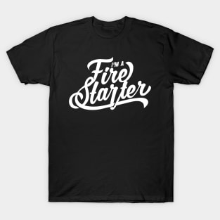 I'm a Fire Starter T-Shirt